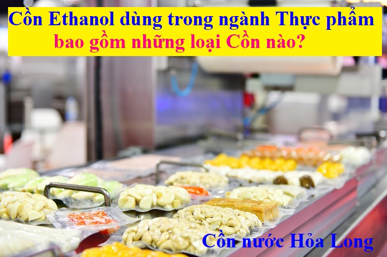 Cồn Ethanol dùng trong ngành Thực phẩm bao gồm những loại Cồn nào?